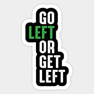 Go Left Or Get Left Sticker